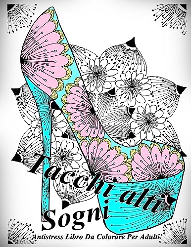 Tacchi alti Sogni: Antistress Libro Da Colorare Per Adulti (Italian Edition)