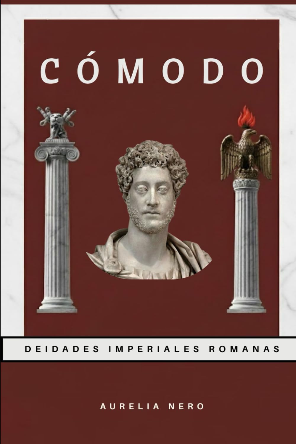 Cómodo: Deidades imperiales romanas (LA SAGA DE LOS DIOSES-EMPERADORES DE ROMA)