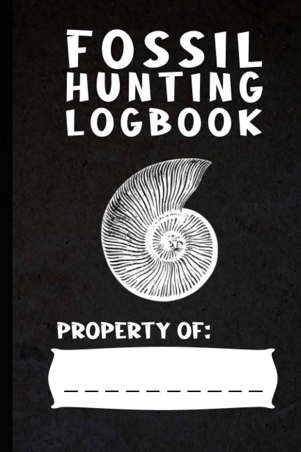 Fossil Hunting Logbook - A young explorer's journal!: An essential part of any fossil hunting kit for kids and a great gift for dinosaur hunters