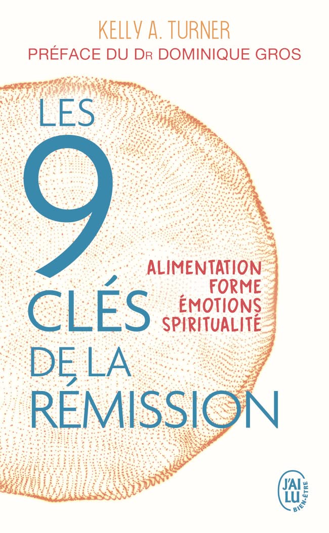 Les 9 clés de la rémission: Alimentation, forme, émotions, spiritualité (Santé)