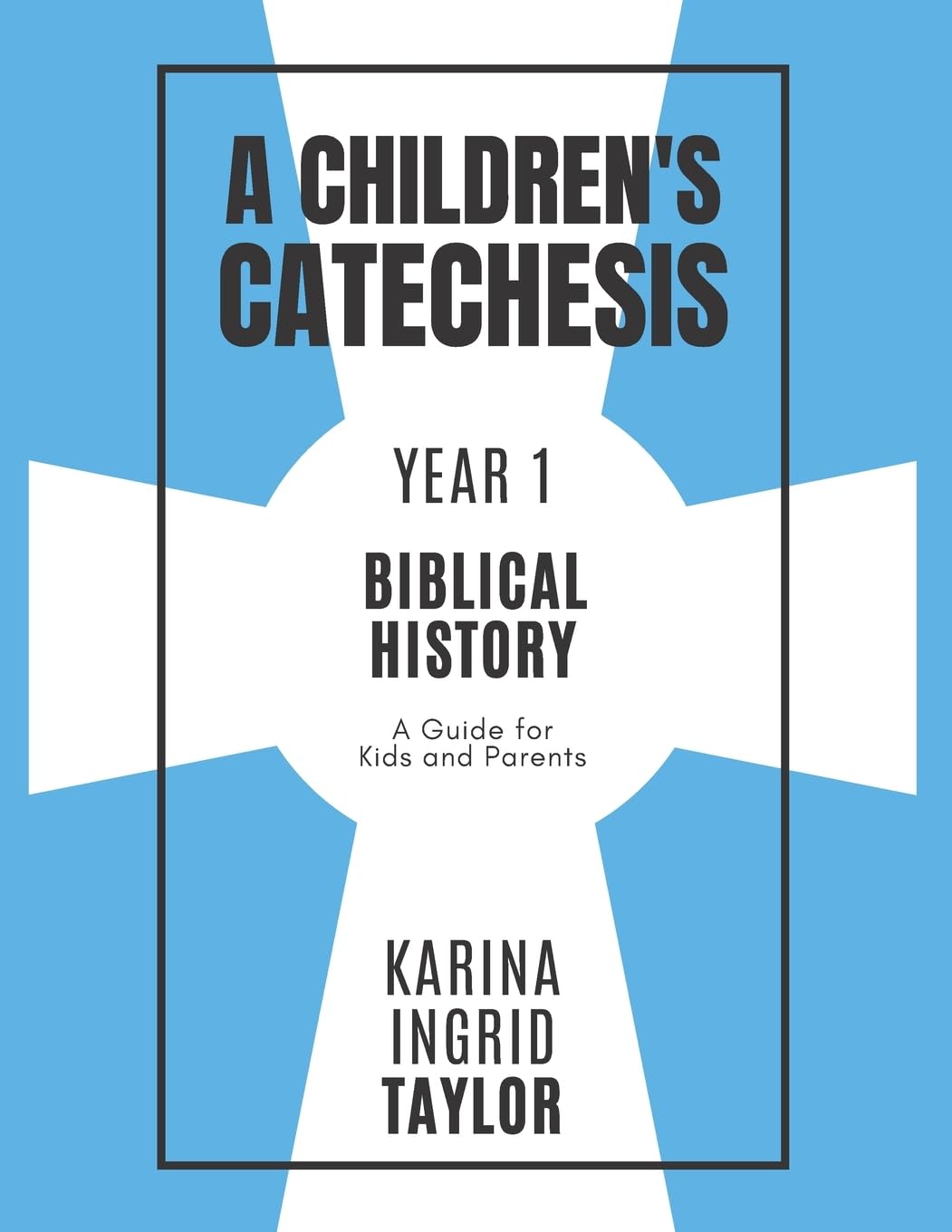 A Children's Catechesis Year One-Biblical History: A Guide for Kids and Parents