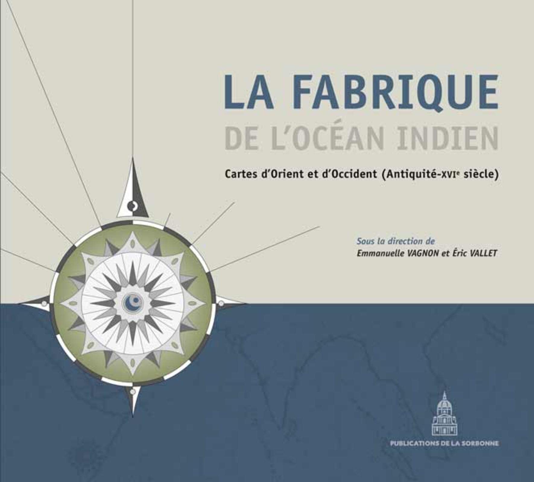 La fabrique de l'Océan Indien: Cartes d'orient et d'occident (antiquité-16e siècle)