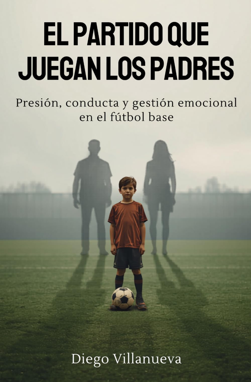 El partido que juegan los padres: Presión, conducta y gestión emocional en el fútbol base