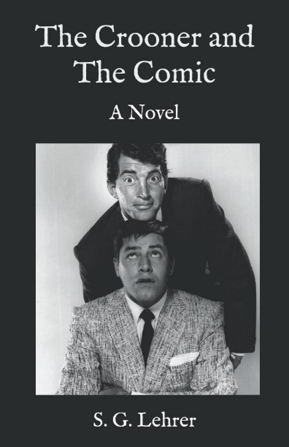 The Crooner and the Comic: A Novel: The Story of Dean Martin and Jerry Lewis Paperback – 19 November 2020