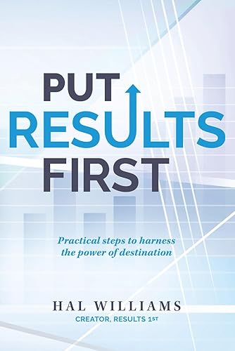 Put Results First: Practical Steps to Harness the Power of