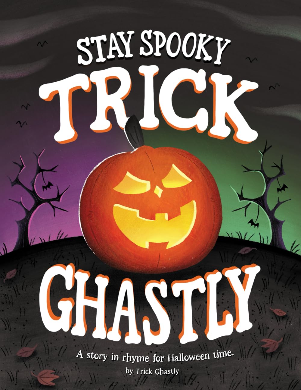 Stay Spooky Trick Ghastly: A story in rhyme for Halloween time.