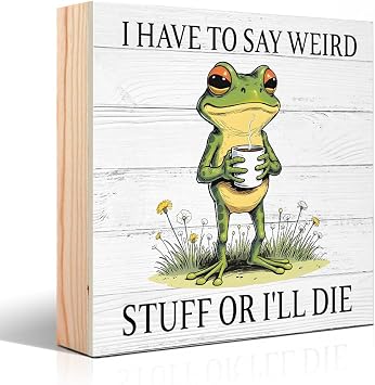 I Have To Say Weird Stuff Or Ill Wood Box Sign, Funny Frog Sign, Sarcastic Desk Decor for Home Office, Weird Friend Gifts for Coffee Lovers, Work Humor Gifts for Women Men Frog Lovers Coworkers