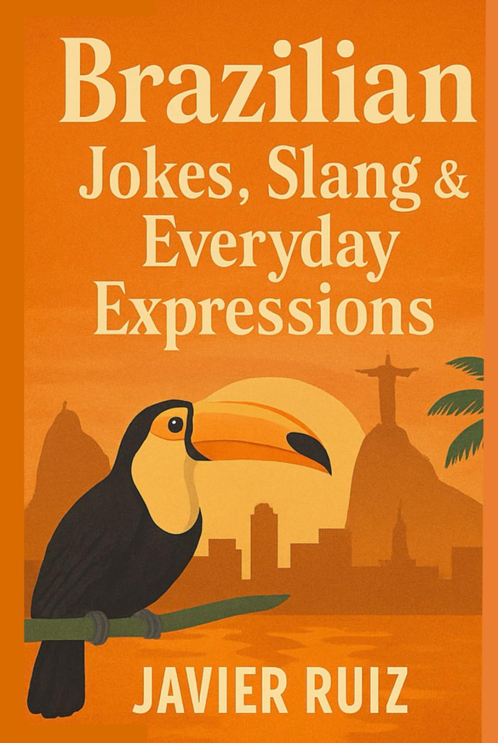 Brazilian Jokes, Slang & Everyday Expressions: Laugh, Learn & Speak Like a Local — The Fun Side of Real Portuguese