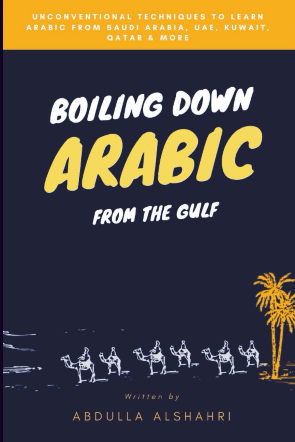 Boiling down Saudi Arabic: The unconventional guide to learn Arabic (Saudi dialect)