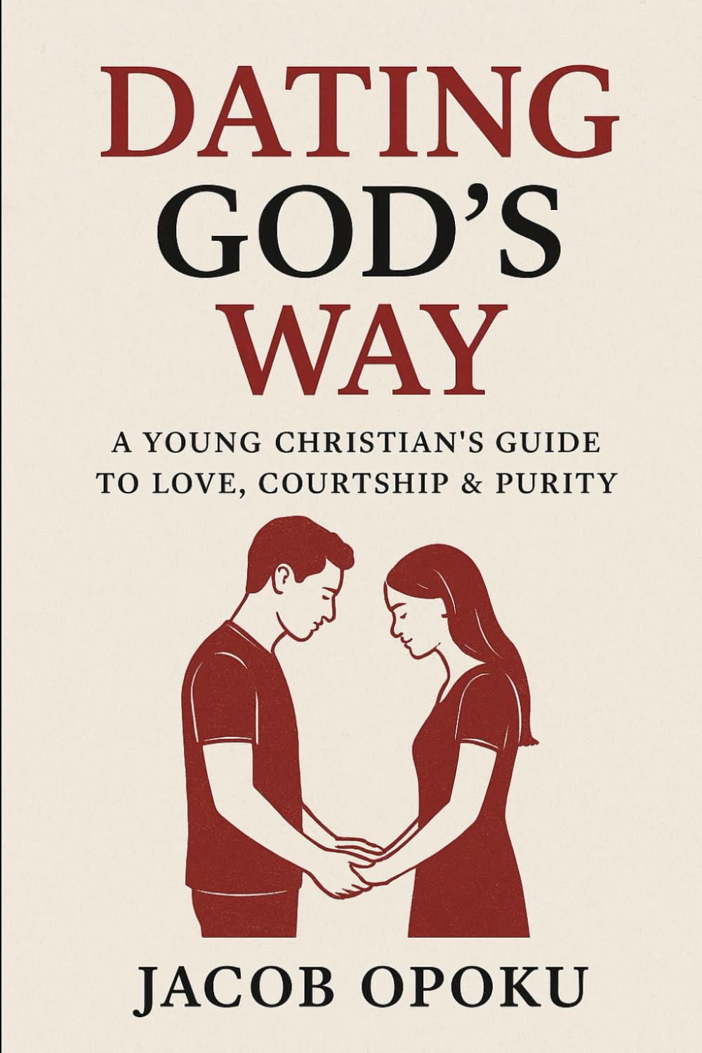 DATING GOD’S WAY .: A Young Christian’s Guide to Love, Courtship & Purity