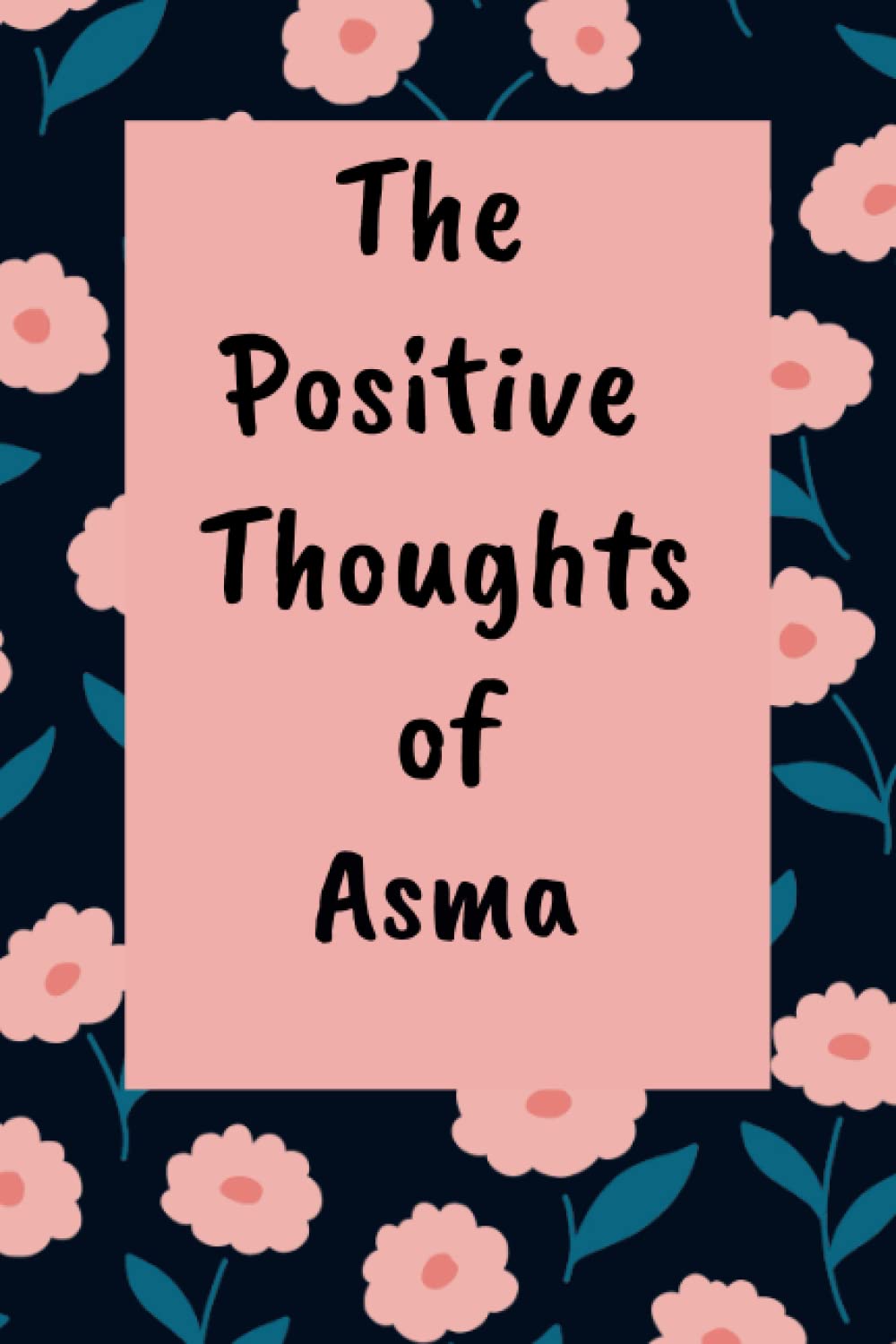 The positive thoughts of Asma: Personalized Name Journal Lined Writing , cute Cover for Girls and Women with Name Asma