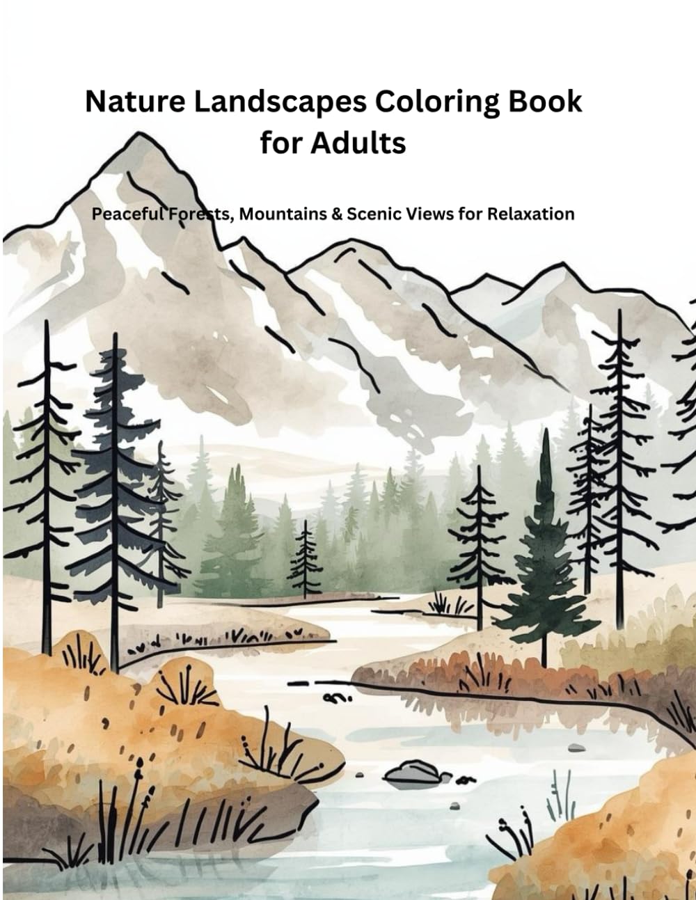 Nature Landscapes Coloring Book for Adults: Peaceful Forests, Mountains & Scenic Views for Relaxation (Calm Nature Coloring Series)