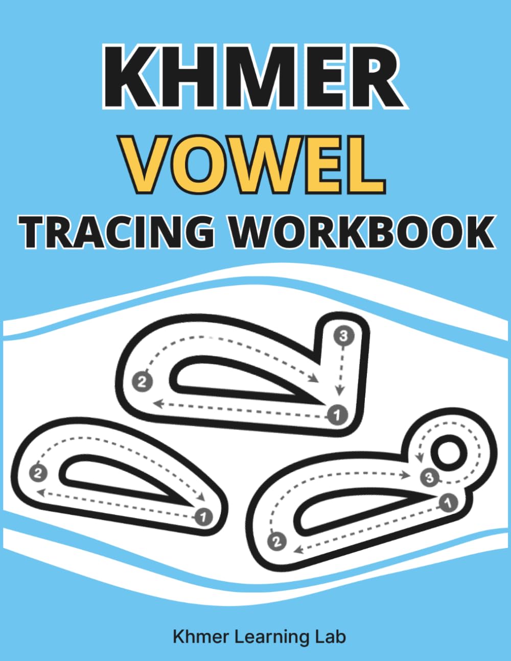 Khmer Vowel Tracing Workbook: Master Dependent and Independent Vowels with Guided Practice (Khmer Alphabet Tracing)