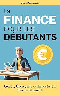La Finance pour les Débutants: Gérer, Épargner et Investir en Toute Sérénité