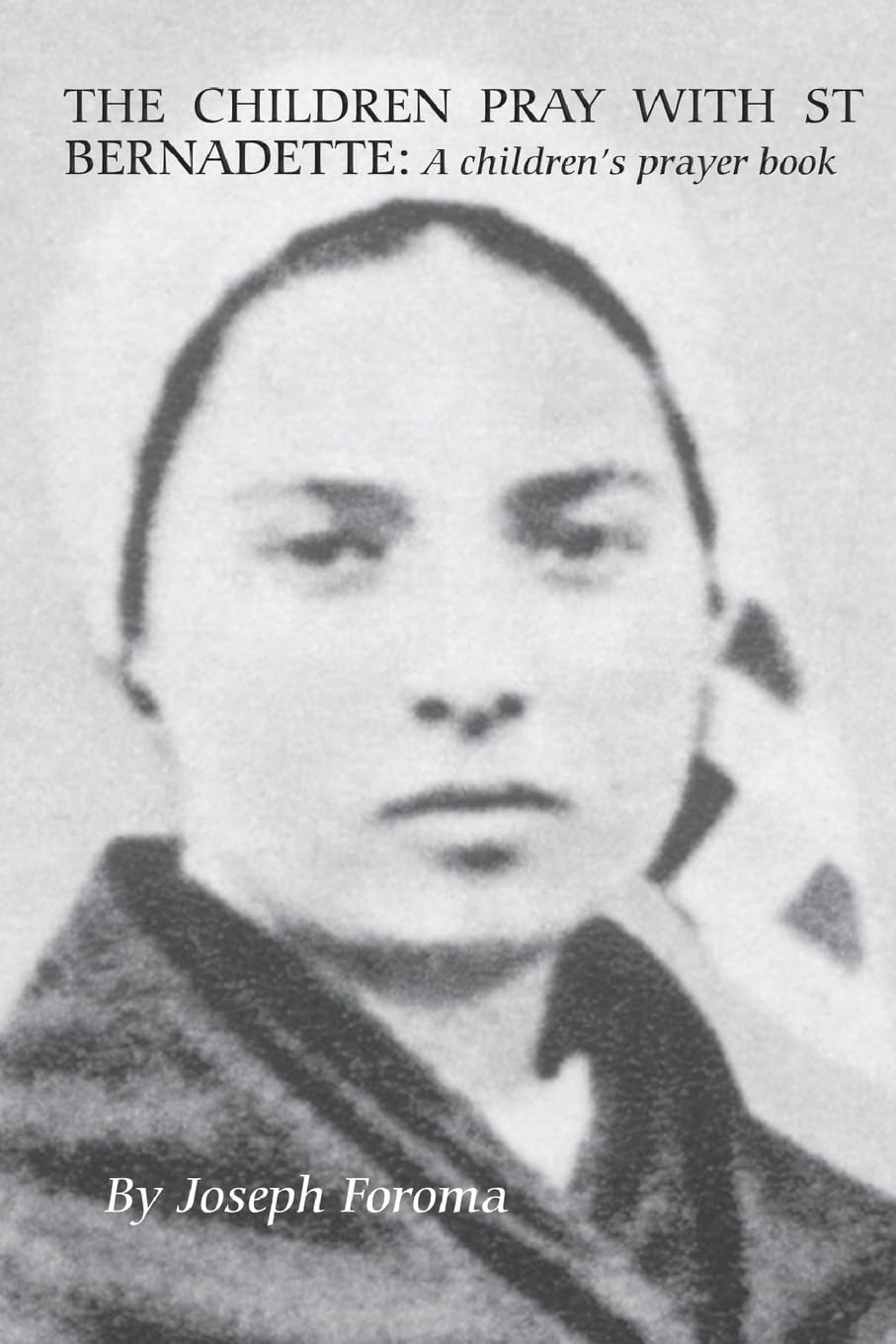 The Children Pray with St Bernadette: A children's prayer