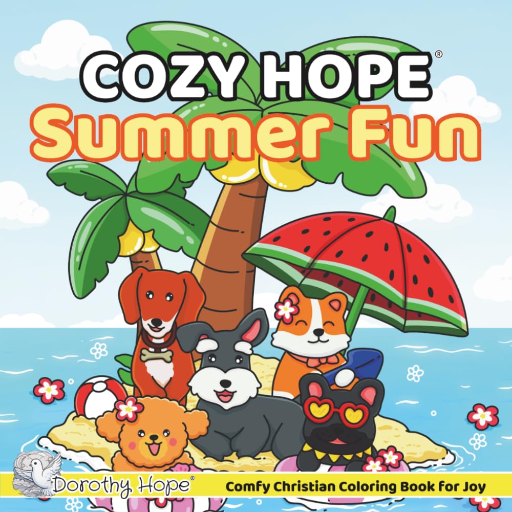 Cozy HOPE Summer Fun: Christian Comfy Coloring Book for Adults and Teens Featuring Cute Adorable Dogs having Fun in the Summer (Bold & Simple, Cute & Easy) (COZY HOPE Series)