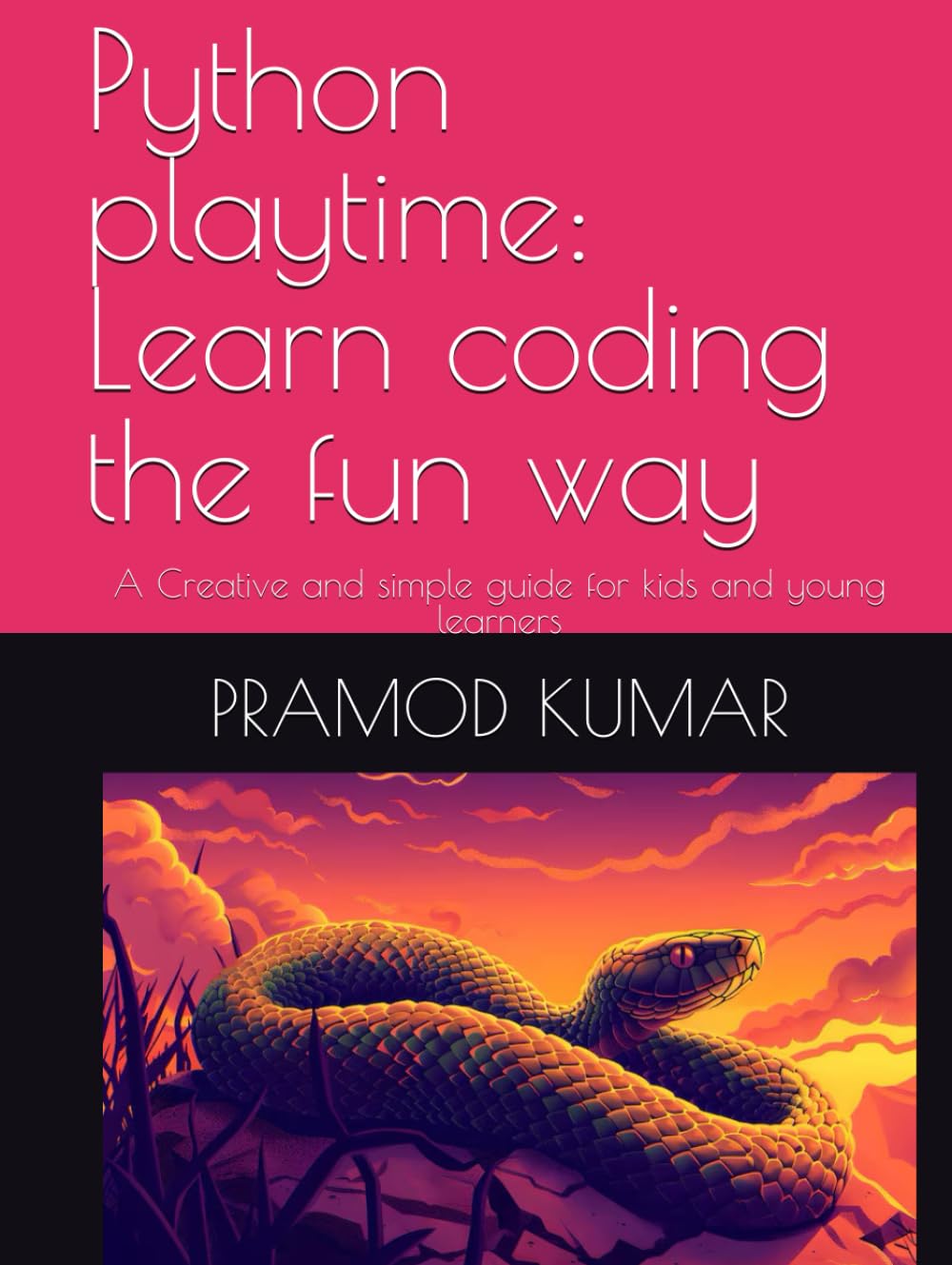 Python playtime: Learn coding the fun way: A Creative and simple guide for kids and young learners