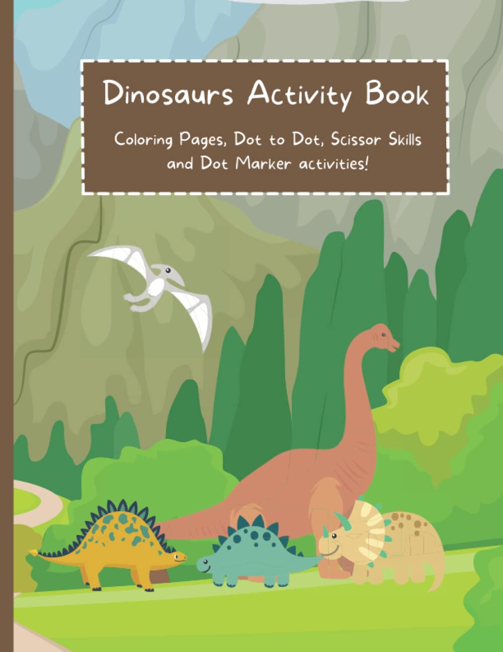 Dinosaur Activity Book For Kids, Coloring Pages, Dot To Dot, Scissor Skills and Dot Markers Activities for kids 3-5: Dinosaur Coloring and Activity Book, Preschool Activity Book