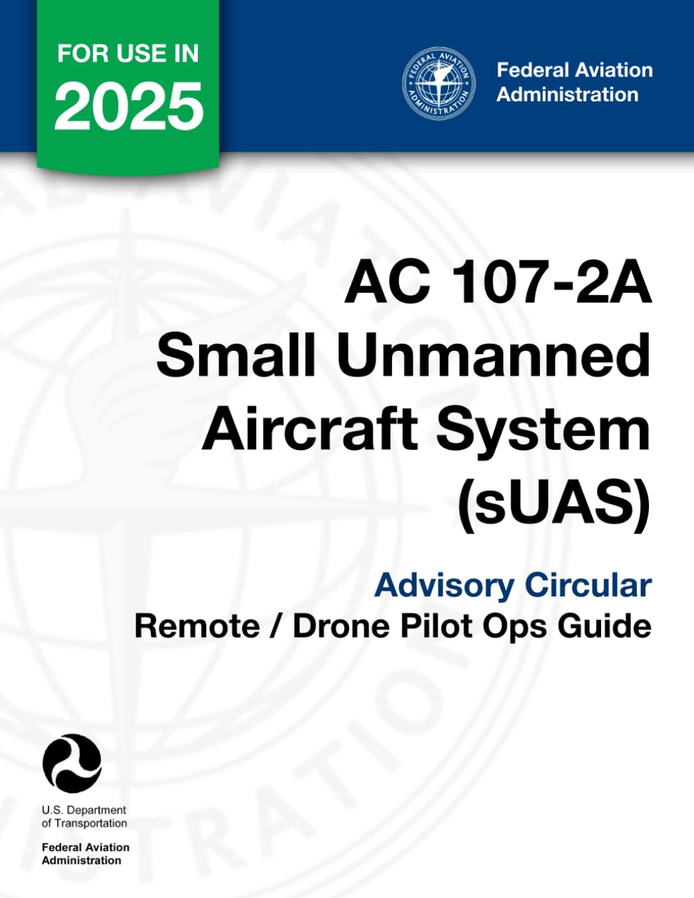 AC 107-2A Small Unmanned Aircraft System (sUAS) Advisory Circular: (Remote / Drone Pilot Ops Guide)