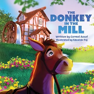 The Donkey in the Mill: A story about Humility, Quiet Sacrifice and Character (Character for Kids)