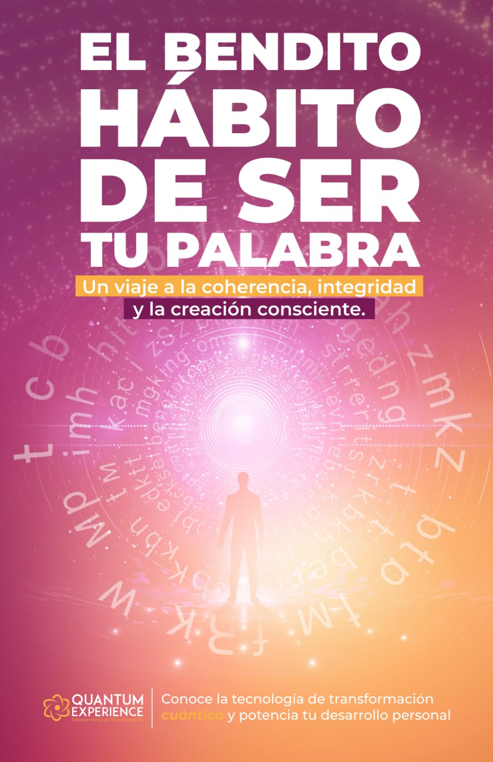 EL BENDITO HABITO DE SER TU PALABRA: Un viaje a la coherencia, integridad y la creación consciente