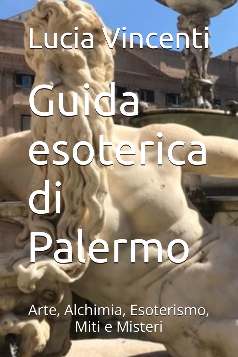 Guida esoterica di Palermo: Arte, Alchimia, Esoterismo, Miti e Misteri