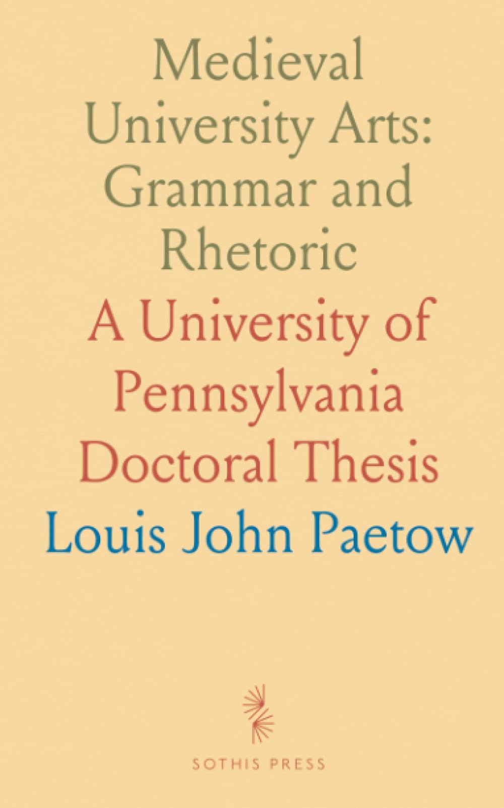 Medieval University Arts: Grammar and Rhetoric: A University of Pennsylvania Doctoral Thesis