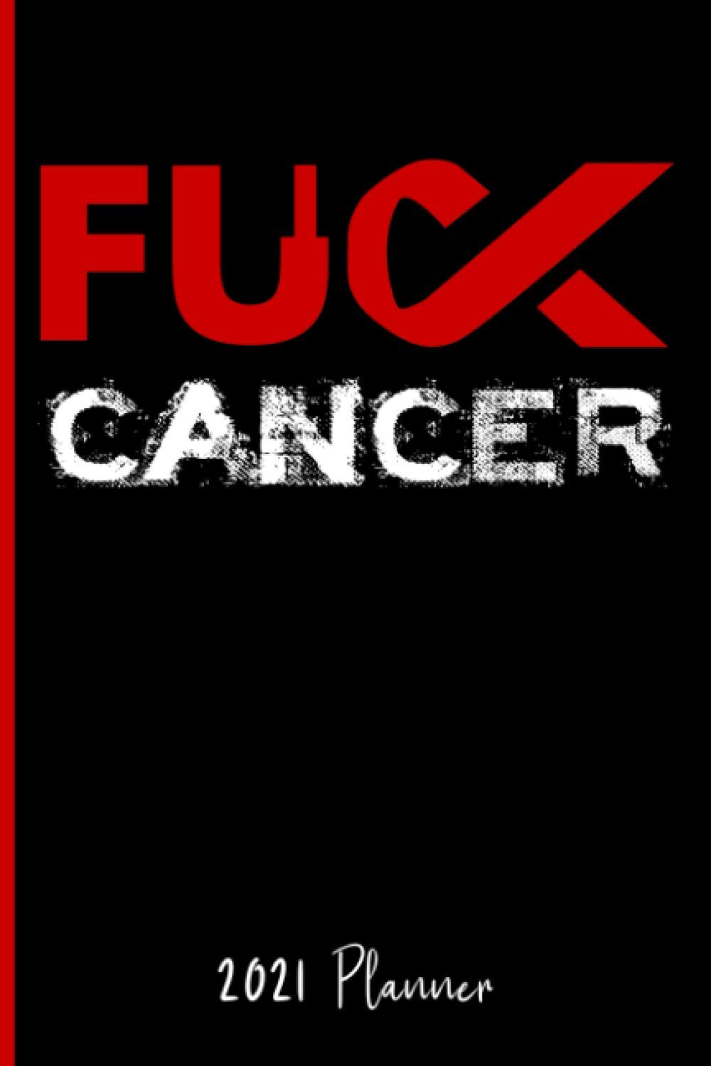 Fuck Cancer : 2021 Planner: Schedule Organizer / Weekly Calendar