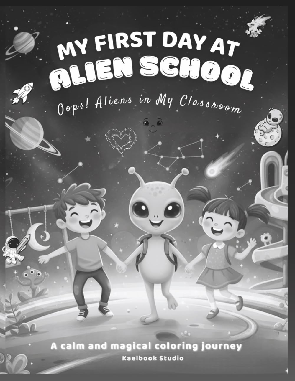 My First Day at Alien School: Oops! Aliens in My Classroom - Black & White Coloring and Activity Book for Kids