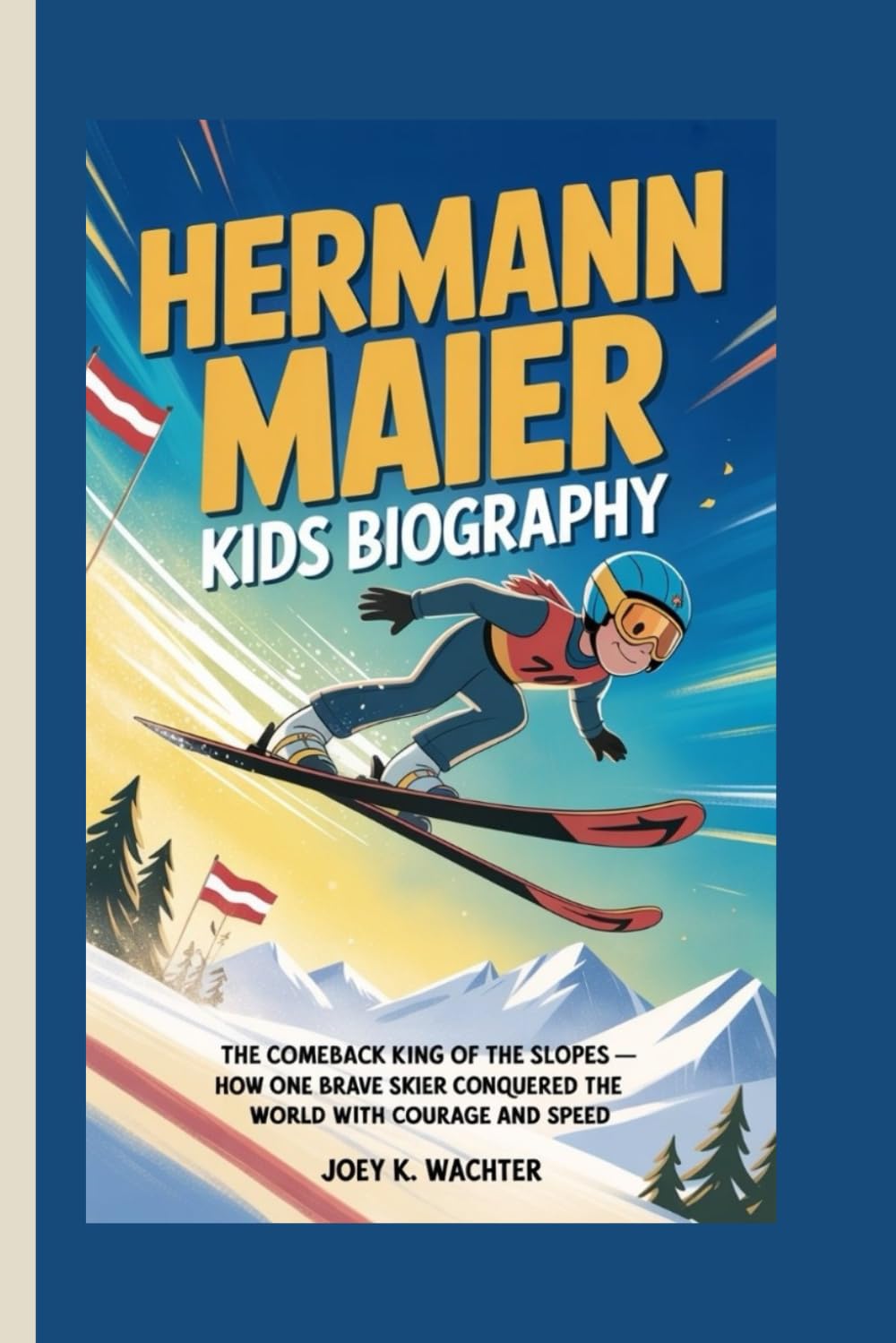 HERMANN MAIER KIDS BIOGRAPHY: The Comeback King of the Slopes – How one brave skier conquered the world with courage and speed