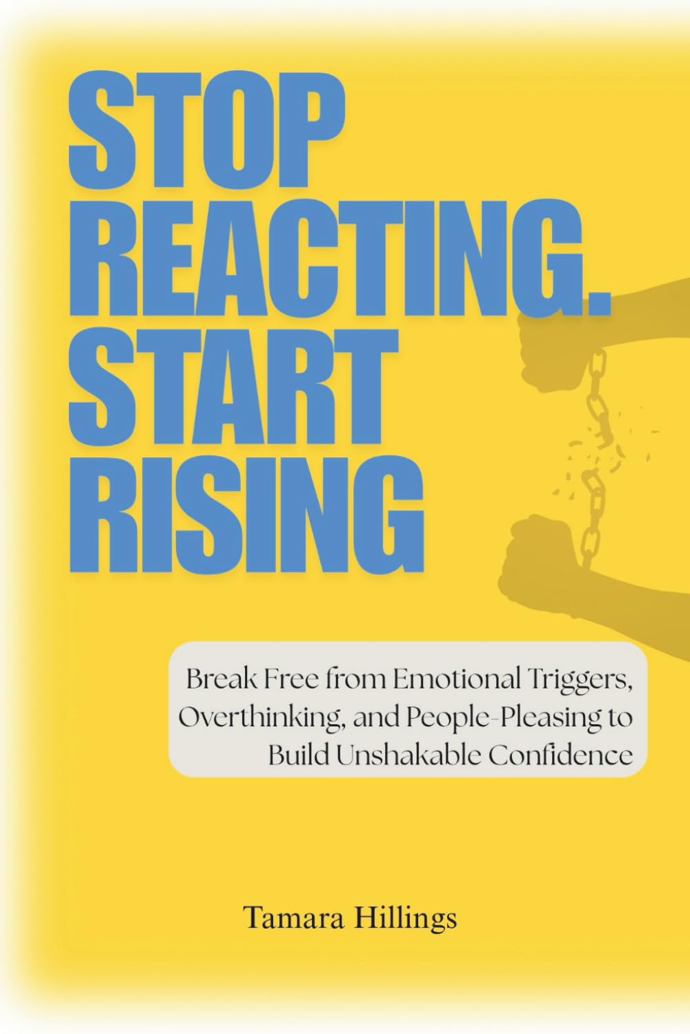 Stop Reacting. Start Rising: Break Free from Emotional Triggers, Overthinking, and People-Pleasing to Build Unshakable Confidence