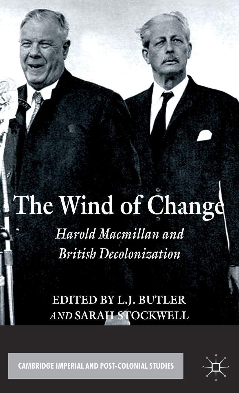 Amazon The Wind Of Change Harold Macmillan And British Decolonization Cambridge Imperial And Post Colonial Studies Butler L Stockwell S European