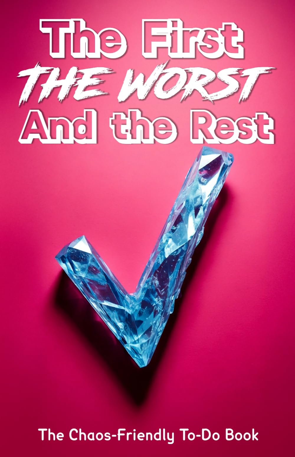 The First, the Worst and the Rest - Pink edition: A Fun ADHD To-Do Book for Chaotic Brains, Creative Thinkers & Lovely Distracted Humans