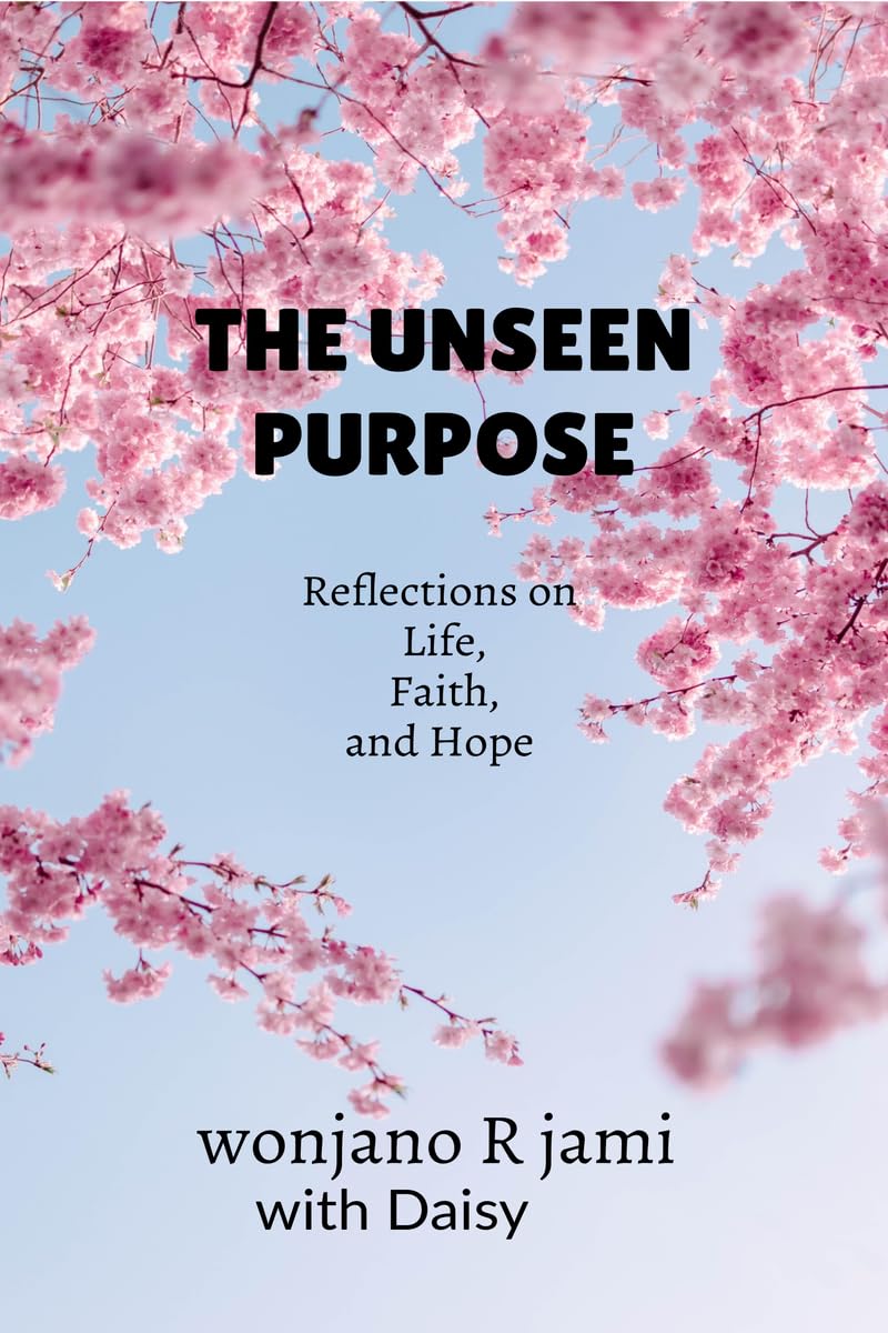 The unseen purpose: Reflections on life, faith, and Hope