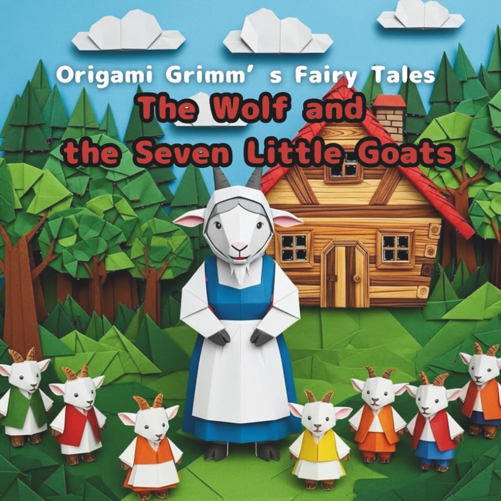 The Wolf and the Seven Little Goats: Origami Grimm's Fairy Tales