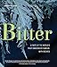 Bitter: A Taste of the World's Most Dangerous Flavour