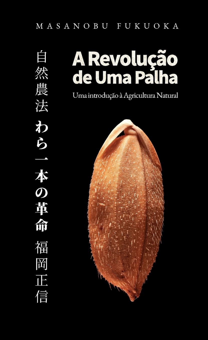 A Revolução de Uma Palha: Uma Introdução à Agricultura Natural