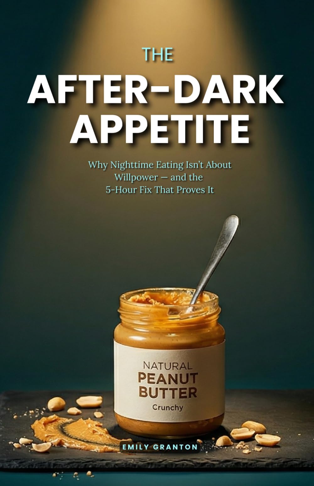 THE AFTER-DARK APPETITE: Why Nighttime Eating Isn’t About Willpower — and the 5-Hour Fix That Proves It (Food Mind Series)