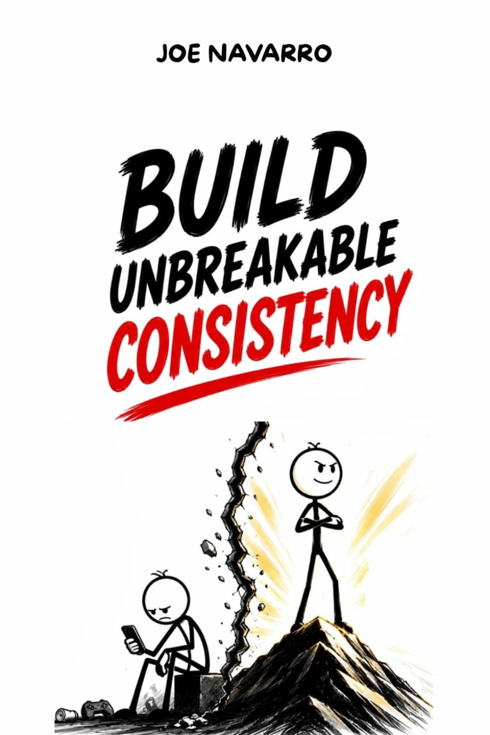 Unwavering Consistency: Hacks to develop an unwavering conscience (even when you feel like giving up): consistency, discipline, personal growth, success habits