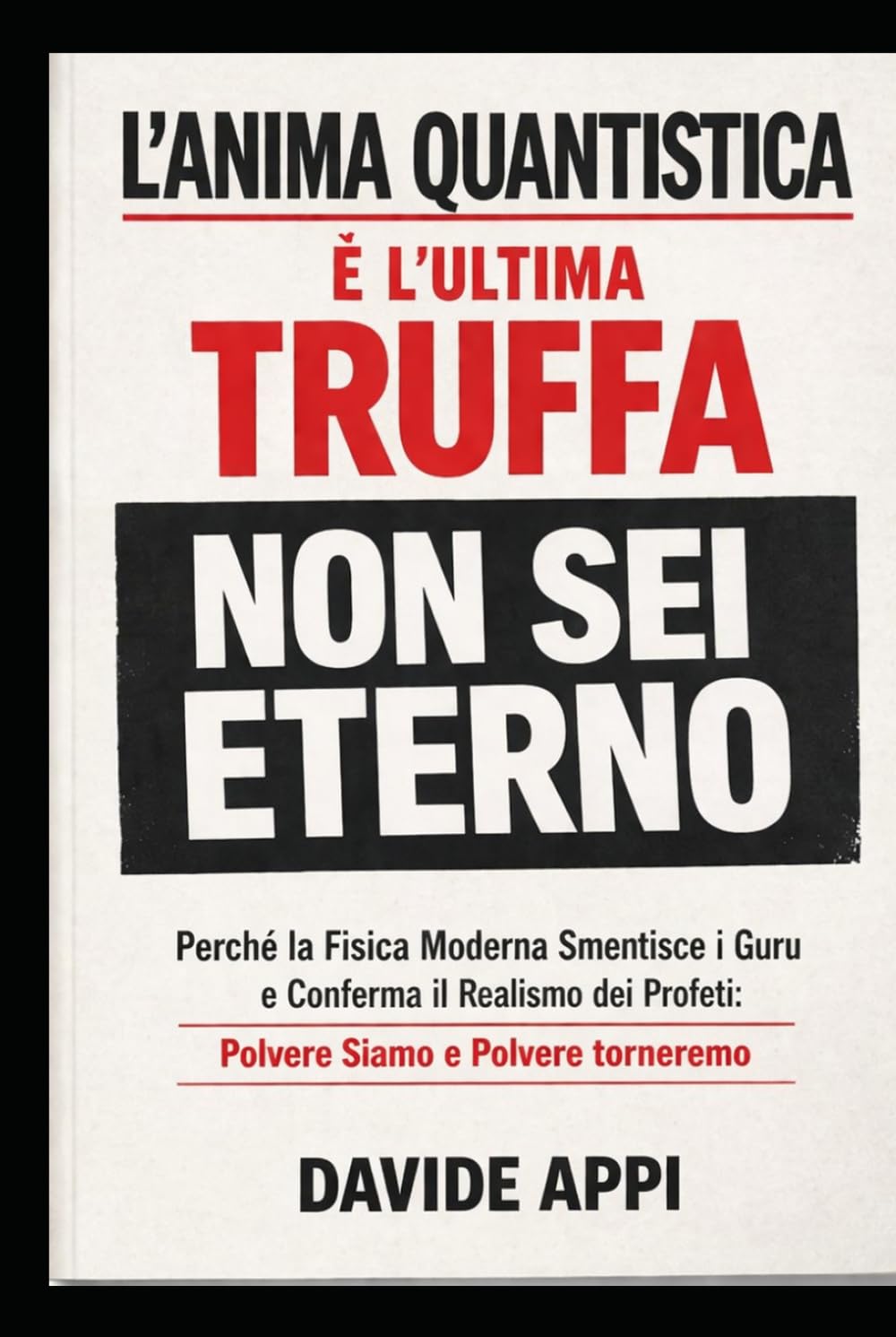 L'ANIMA QUANTISTICA È L'ULTIMA TRUFFA: NON SEI ETERNO: PERCHÉ LA FISICA MODERNA SMENTISCE I GURU E CONFERMA IL REALISMO DEI PROFETI: POLVERE SIAMO E POLVERE TORNEREMO