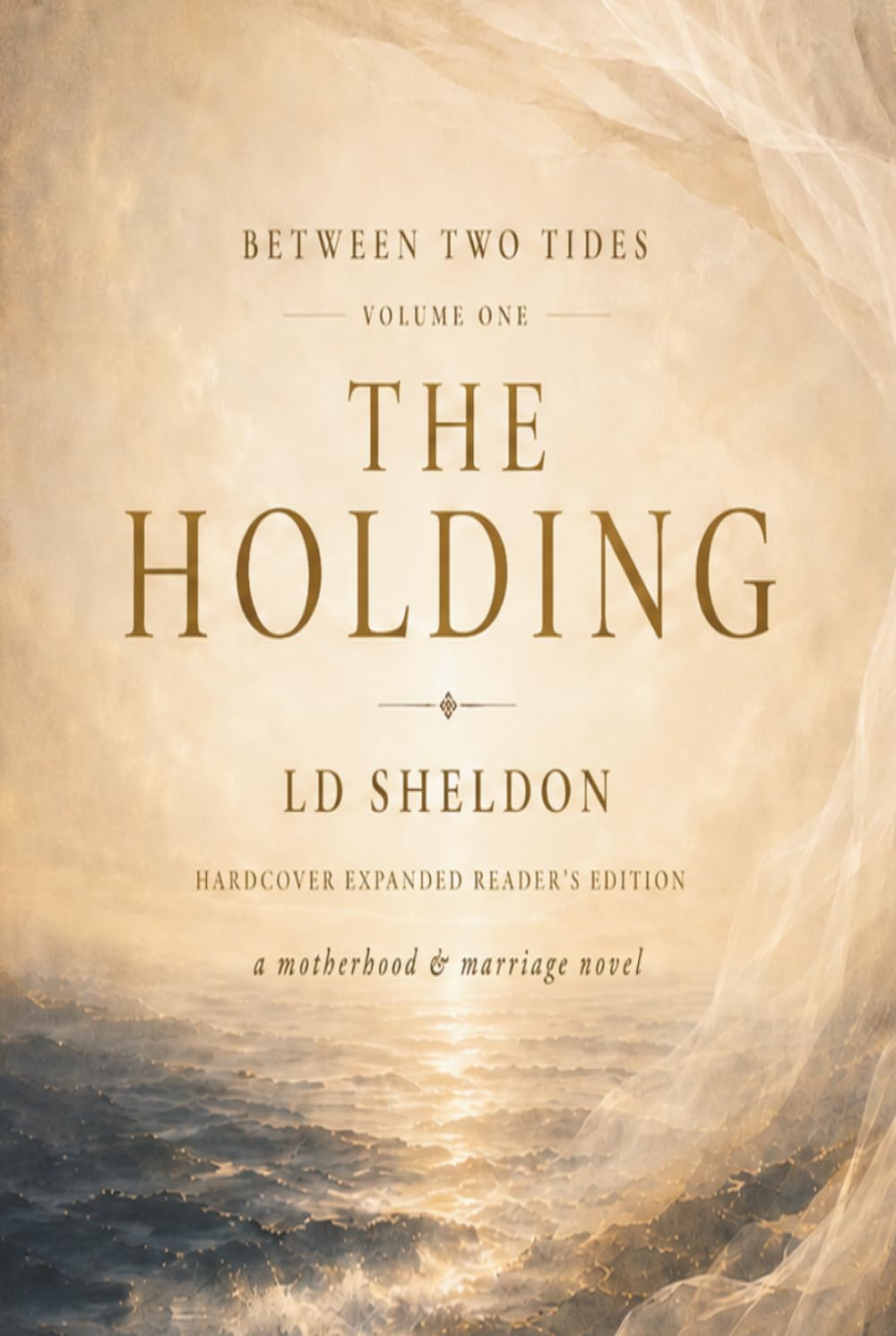 Between Two Tides: Hardcover Expanded Reader's Edition: Volume One: The Holding