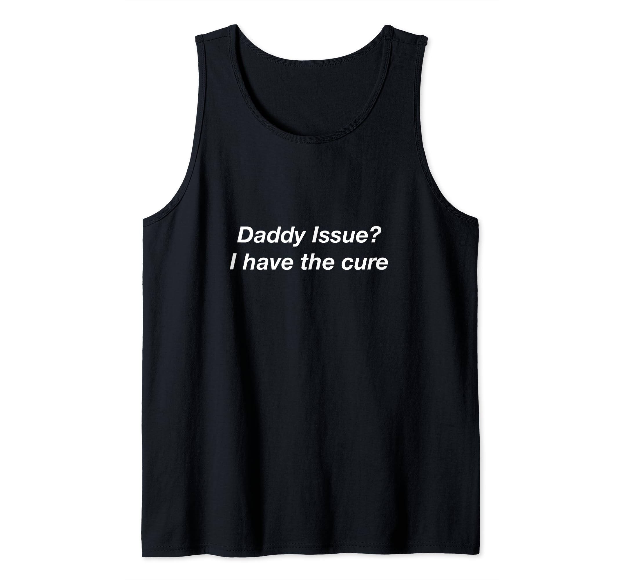 Daddy Issue? I have the cure Tank Top