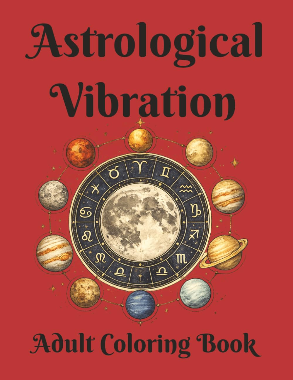 Astrological Vibration: Adult Coloring Book (Vibration Coloring Books)