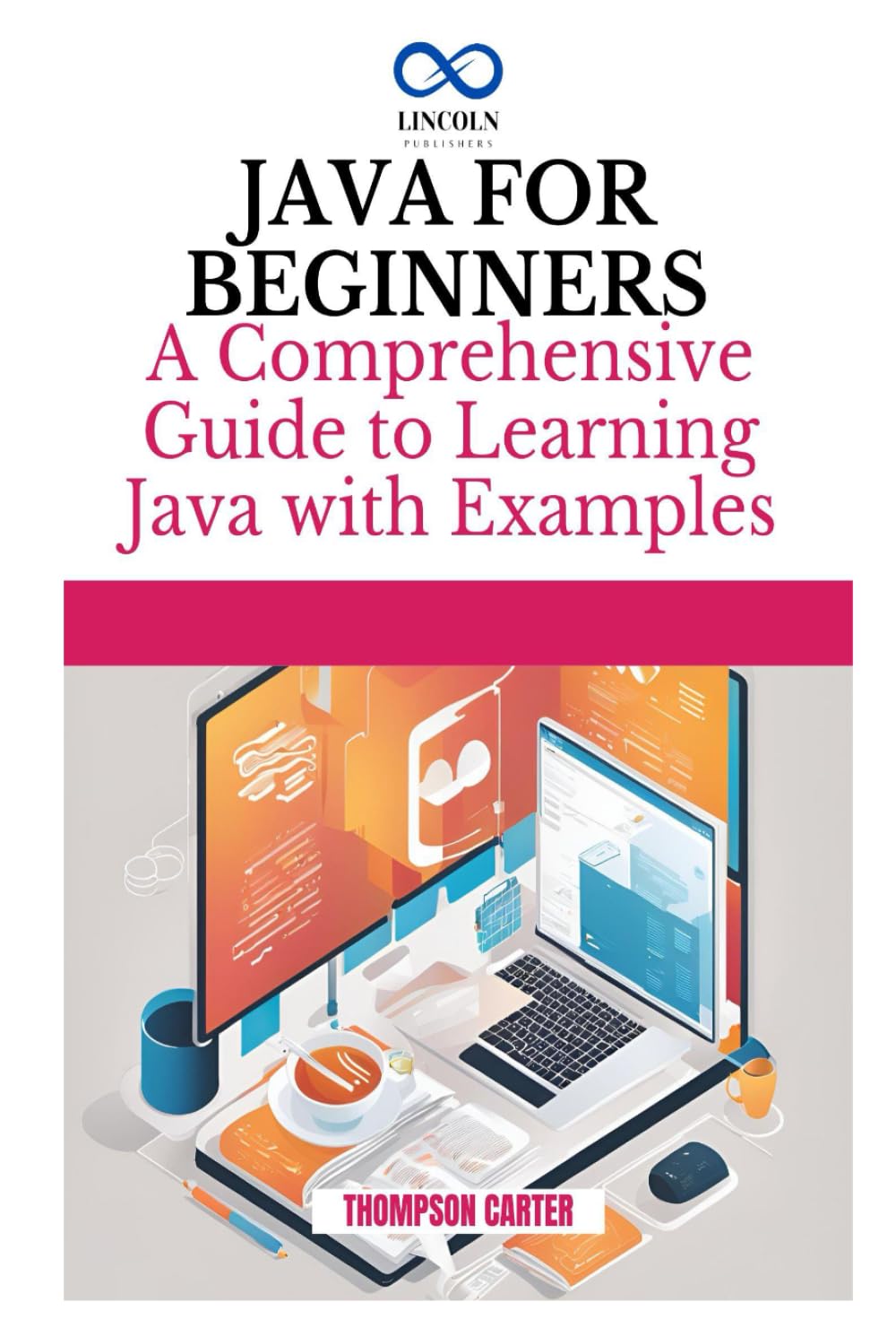 JAVA FOR BEGINNERS: A Comprehensive Guide to Learning Java
