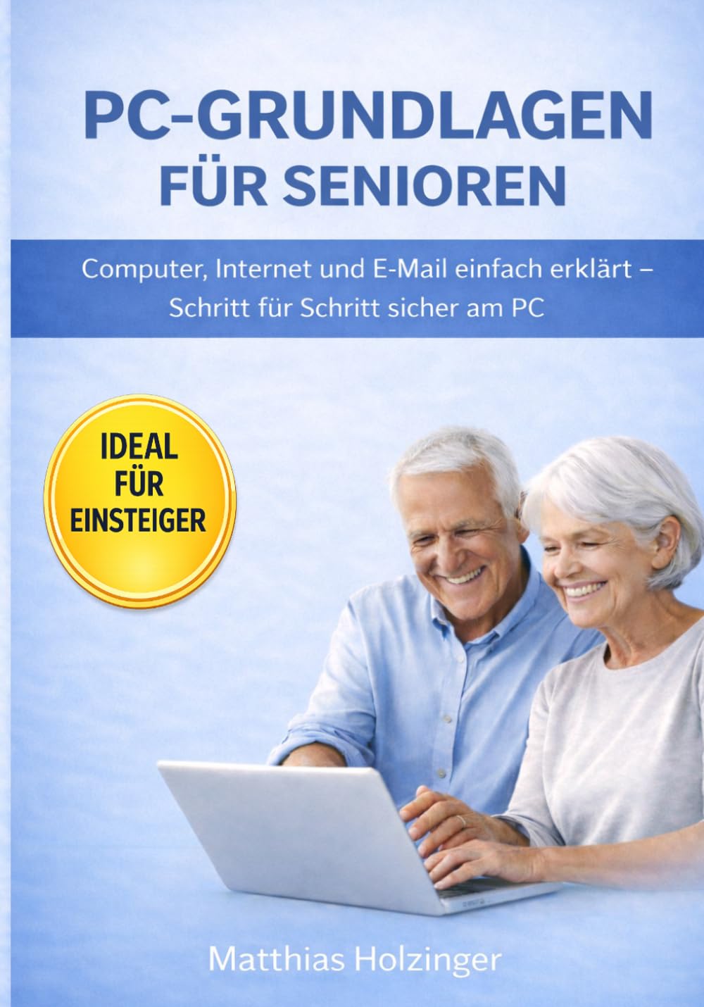 PC-Grundlagen für Senioren: Einfach erklärt – Schritt für Schritt sicher am Computer (PC-Doctor Reihe für Senioren)