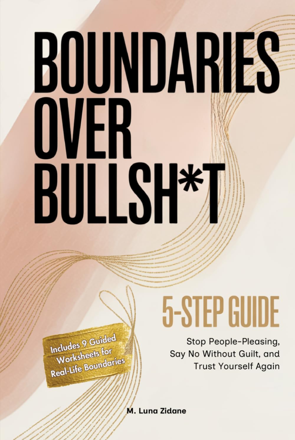 Boundaries Over Bullsh*t: 5-Step Guide: Stop People-Pleasing, Say No Without Guilt, Protect Your Energy, and Trust Yourself Again