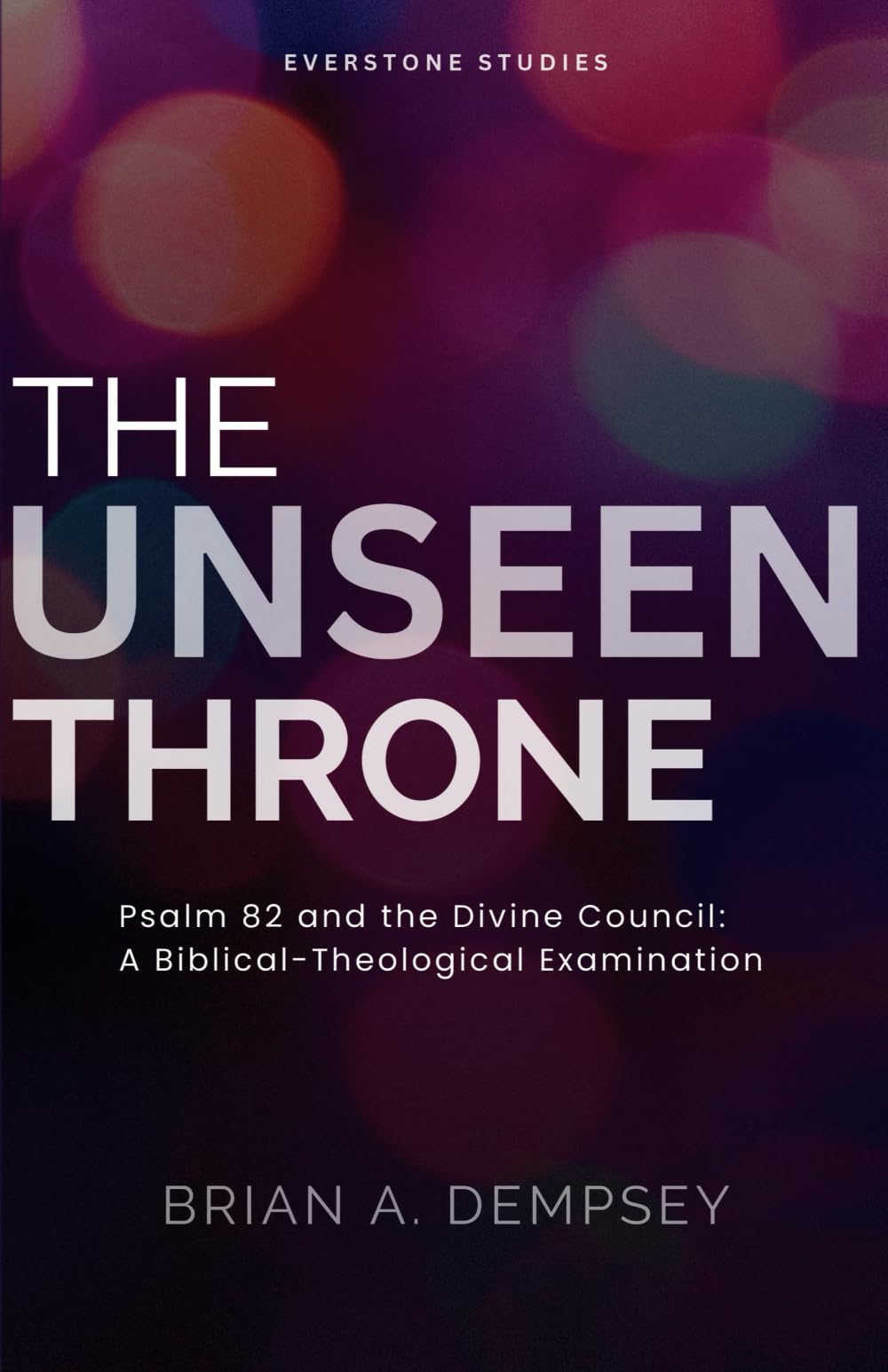 The Unseen Throne: Psalm 82 and the Divine Council: A Biblical-Theological Examination