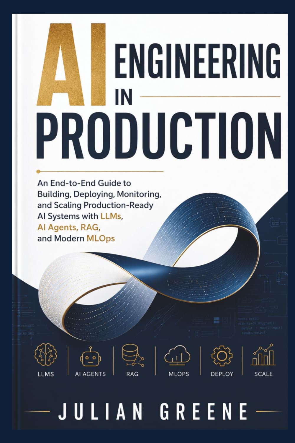 AI Engineering in Production: An End-to-End Guide to Building, Deploying, Monitoring, and Scaling Production-Ready AI Systems with LLMs, AI Agents, RAG, and Modern MLOps