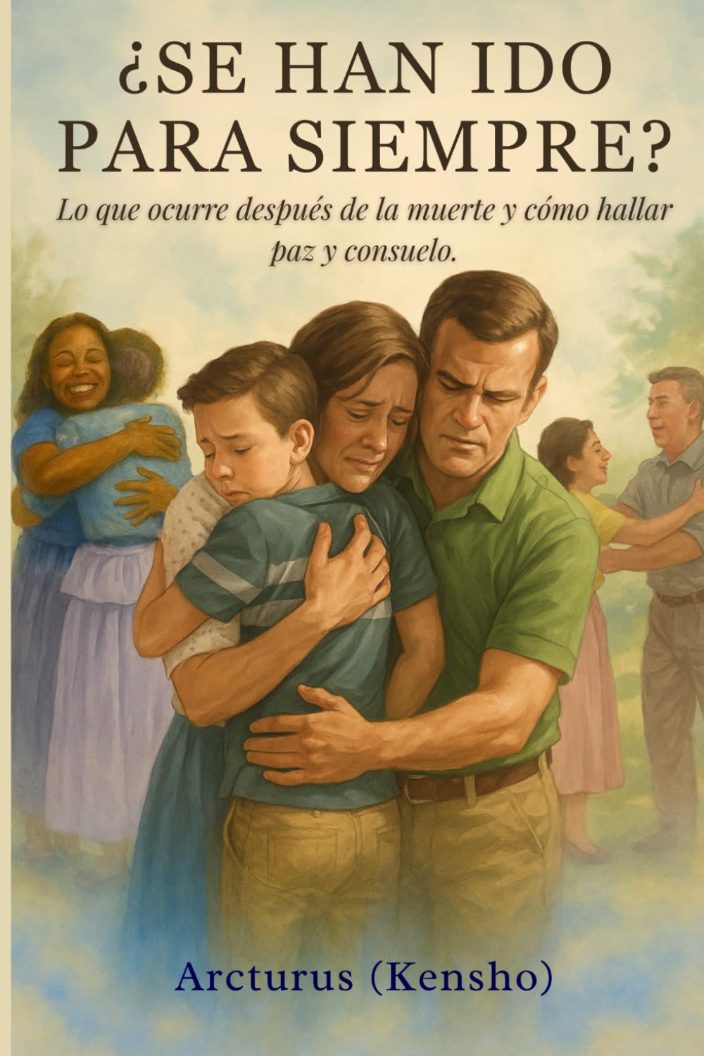¿Se han ido para siempre?: Lo que ocurre después de la muerte y cómo hallar paz y consuelo