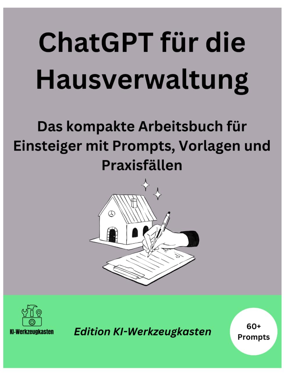 ChatGPT für die Hausverwaltung: Das kompakte Arbeitsbuch für Einsteiger mit Prompts, Vorlagen und Praxisfällen (Die KI-Praxis-Playbook Serie)